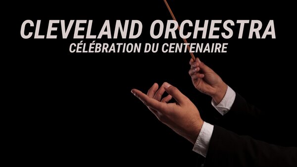 Cleveland Orchestra : Célébration du centenaire