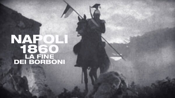 Napoli 1860: La fine dei Borboni