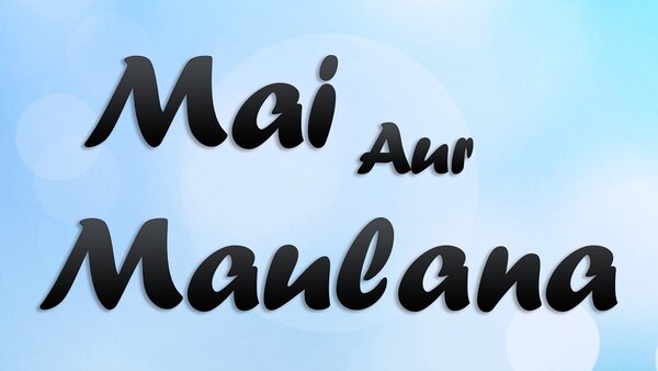 Mai Aur Maulana
