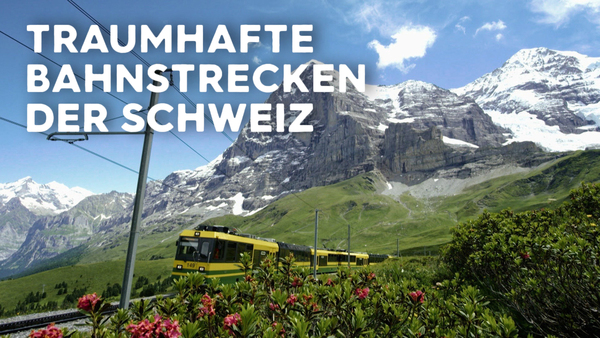 Traumhafte Bahnstrecken der Schweiz