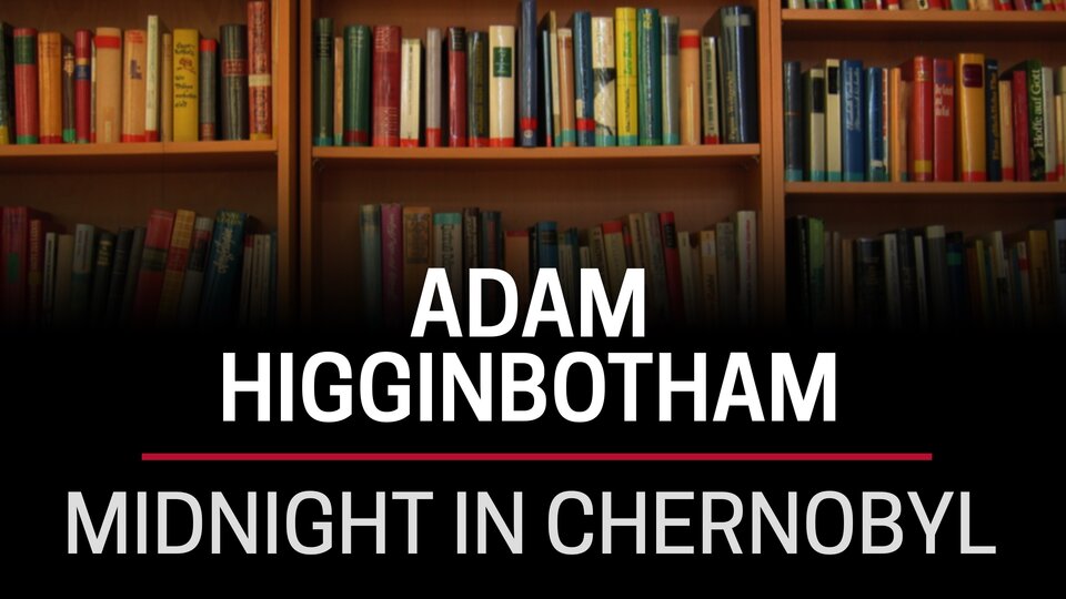 Adam Higginbotham, Midnight in Chernobyl