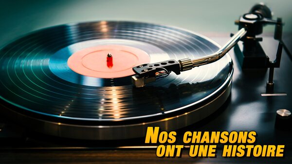 Nos chansons ont une histoire