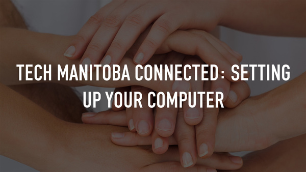 Tech Manitoba Connected: Setting Up Your Computer