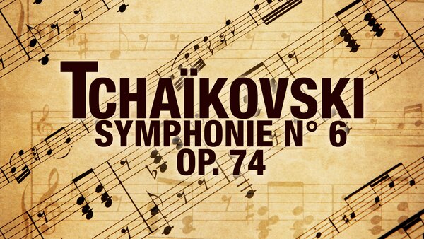 Tchaïkovski - Symphonie n° 6, Op. 74
