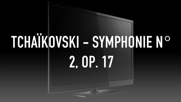Tchaïkovski - Symphonie n° 2, Op. 17