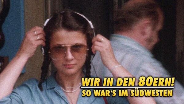 Wir in den 80ern! - So war's im Südwesten
