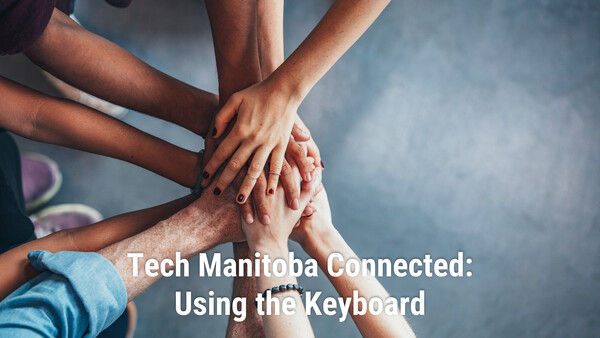 Tech Manitoba Connected: Using the Keyboard