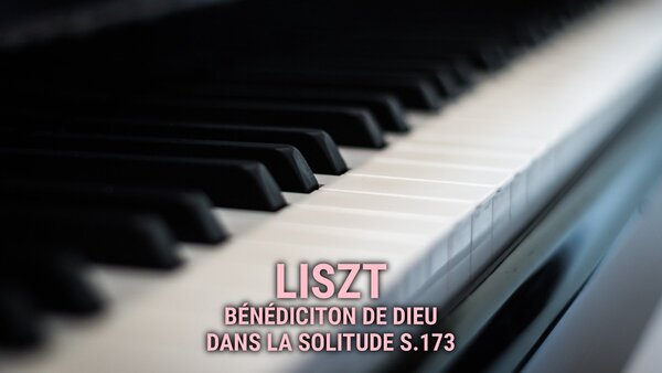 Liszt - Bénédiciton de Dieu dans la solitude S.173