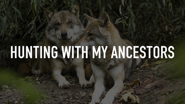 Hunting With My Ancestors