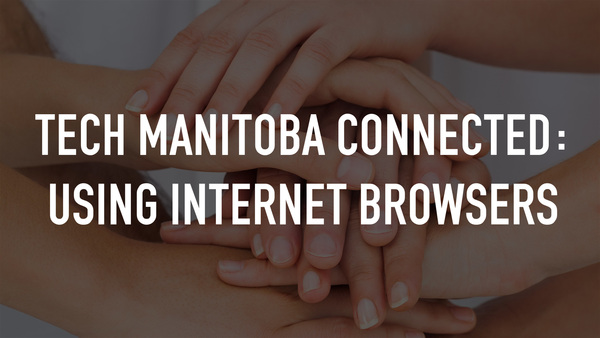 Tech Manitoba Connected: Using Internet Browsers