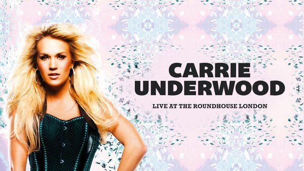 Carrie Underwood - Live at the Roundhouse London