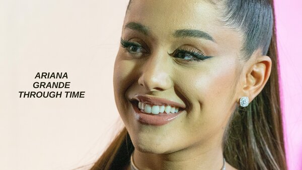 Ariana Grande Through Time