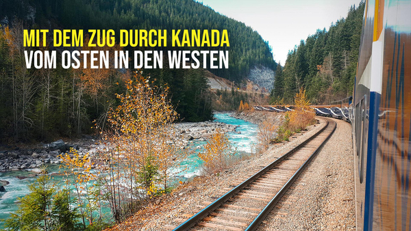 Mit dem Zug durch Kanada - Vom Osten in den Westen