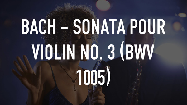 Bach - Sonata pour violin no. 3 (BWV 1005)