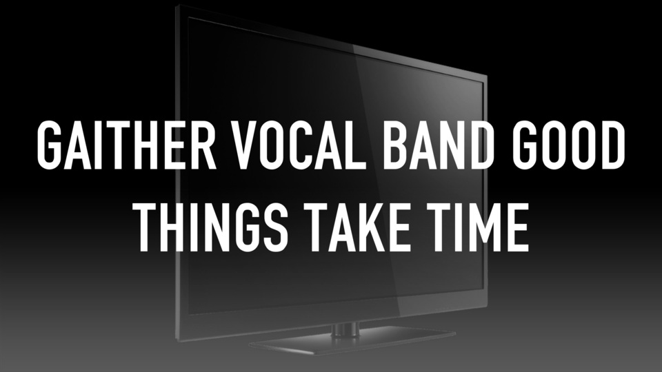 Gaither Vocal Band Good Things Take Time