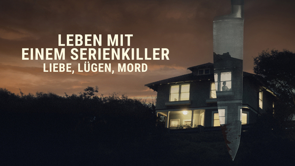 Leben mit einem Serienkiller: Liebe, Lügen, Mord