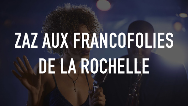ZAZ aux francofolies de la Rochelle