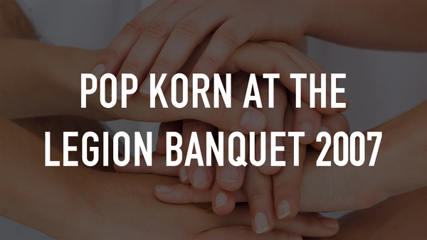 Pop Korn at the Legion Banquet 2007