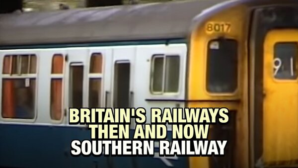 Britain's Railways Then And Now: Southern Railway