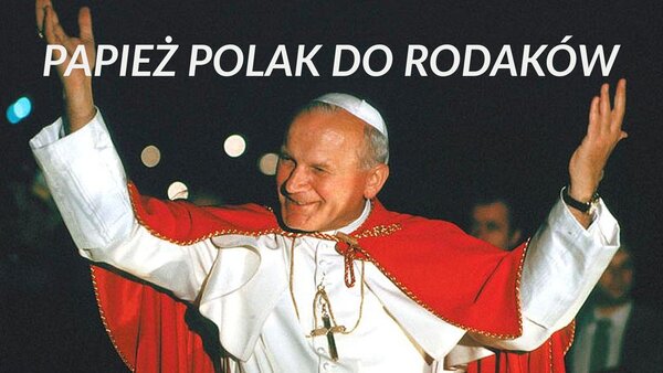 Papież Polak do Rodaków