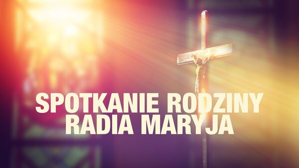 Spotkanie Rodziny Radia Maryja