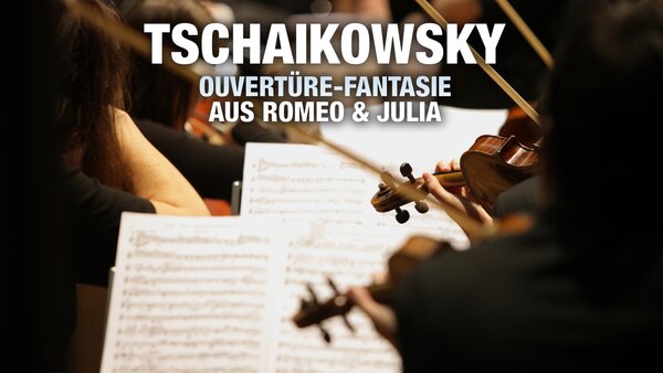 Tschaikowsky - Ouvertüre-Fantasie aus Romeo & Julia