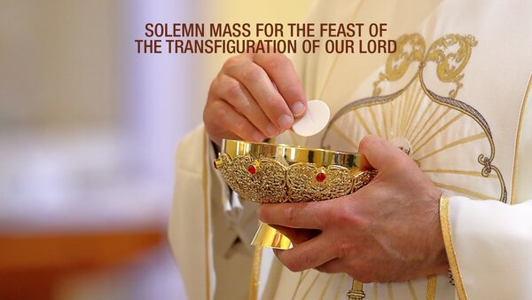 Solemn Mass for the Feast of the Transfiguration of Our Lord
