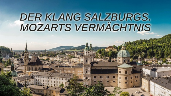 Der Klang Salzburgs. Mozarts Vermächtnis