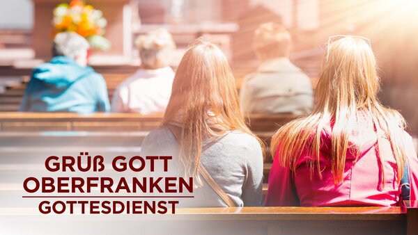 Grüß Gott Oberfranken - Gottesdienst