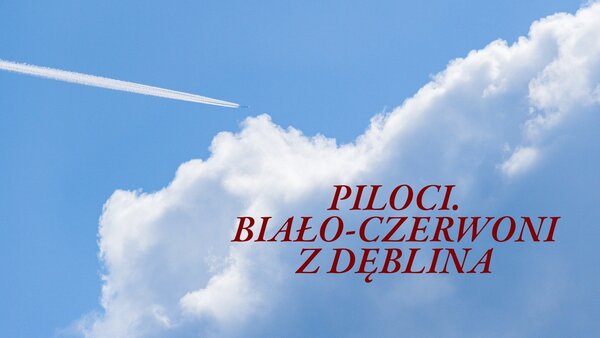 Piloci. Biało-czerwoni z Dęblina