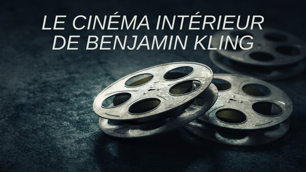 Le cinéma intérieur de Benjamin Kling