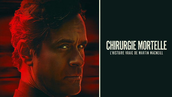 Chirurgie mortelle: l'histoire vraie de Martin MacNeill