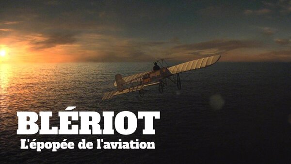 Blériot, l'impossible traversée