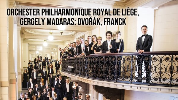 Orchestre Philharmonique Royal De Liège, Gergely Madaras: Dvořák, Franck