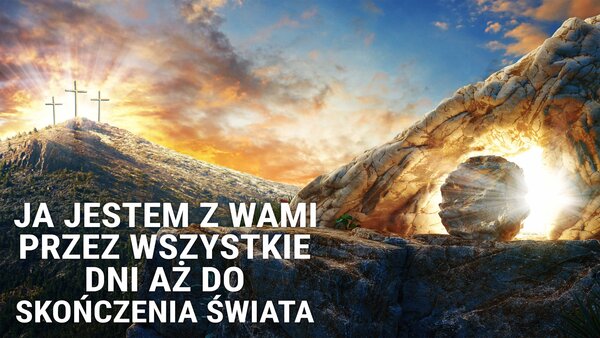 Ja jestem z wami przez wszystkie dni aż do skończenia świata