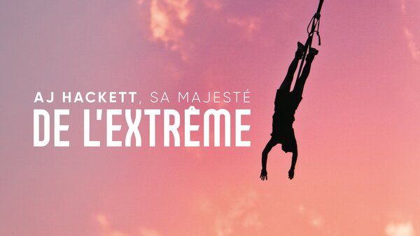 AJ Hackett, sa majesté de l'extrême
