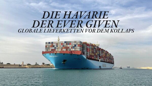 Die Havarie der Ever Given - Globale Lieferketten vor dem Kollaps