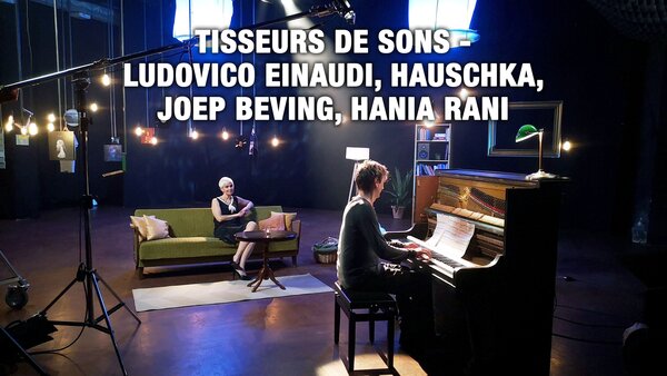 Tisseurs de sons - Ludovico Einaudi, Hauschka, Joep Beving, Hania Rani