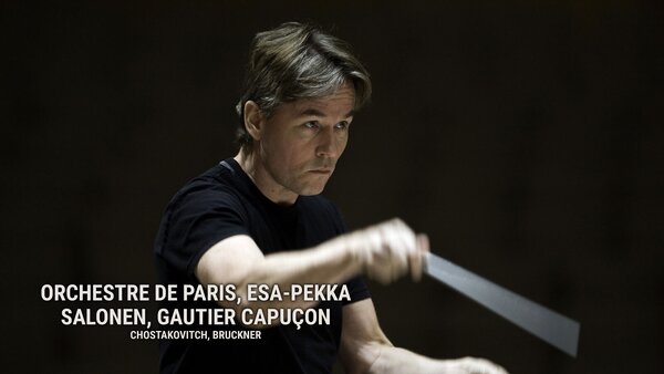 Orchestre de Paris, Esa-Pekka Salonen, Gautier Capuçon : Chostakovitch, Bruckner