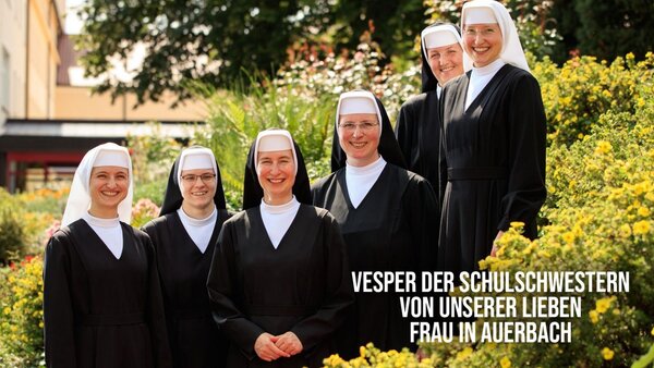 Vesper der Schulschwestern von Unserer Lieben Frau in Auerbach