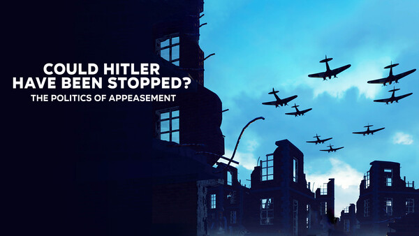 Could Hitler Have Been Stopped? The Politics of Appeasement