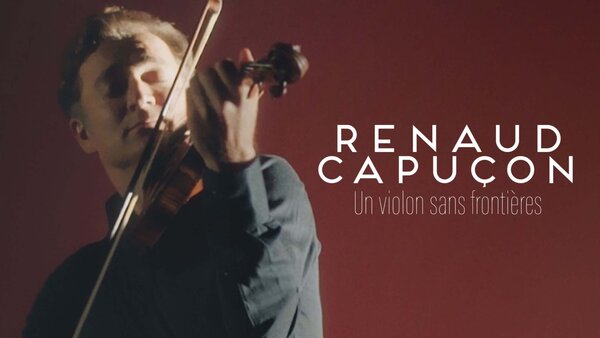 Renaud Capuçon - Un violon sans frontières