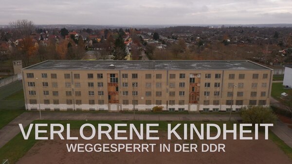 Verlorene Kindheit - weggesperrt in der DDR