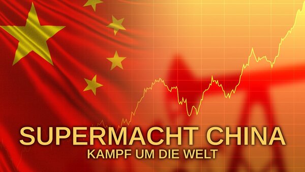 Supermacht China - Kampf um die Welt