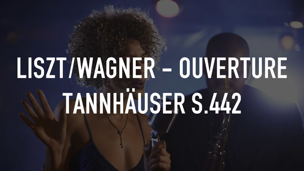 Liszt/Wagner - Ouverture Tannhäuser S.442