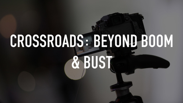 Crossroads: Beyond Boom & Bust
