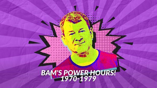 Bam's Power Hours! 1970-1979