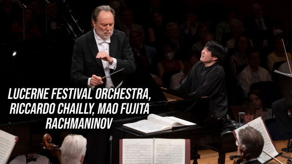 Lucerne festival orchestra, riccardo chailly, mao fujita : rachmaninov