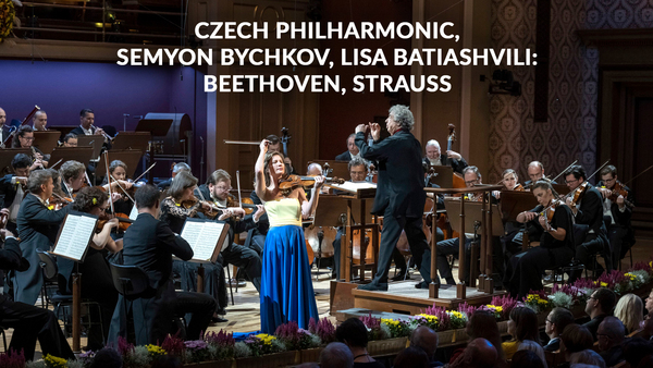 Czech Philharmonic, Semyon Bychkov, Lisa Batiashvili: Beethoven, Strauss