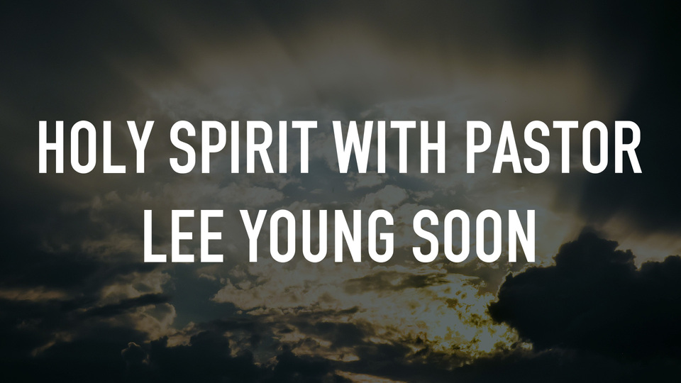 Holy Spirit with Pastor Lee Young Soon